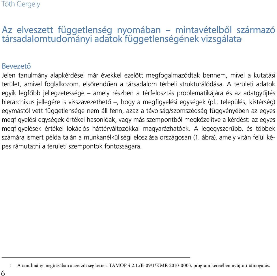 A területi adatok egyik legfőbb jellegzetessége amely részben a térfelosztás problematikájára és az adatgyűjtés hierarchikus jellegére is visszavezethető, hogy a megfigyelési egységek (pl.