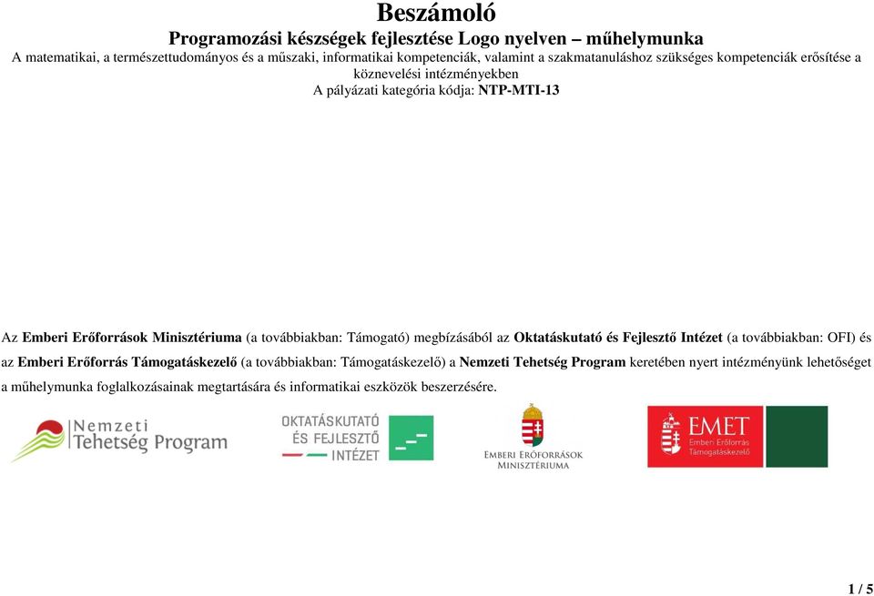 továbbiakban: Támogató) megbízásából az Oktatáskutató és Fejlesztő Intézet (a továbbiakban: OFI) és az Emberi Erőforrás Támogatáskezelő (a továbbiakban: