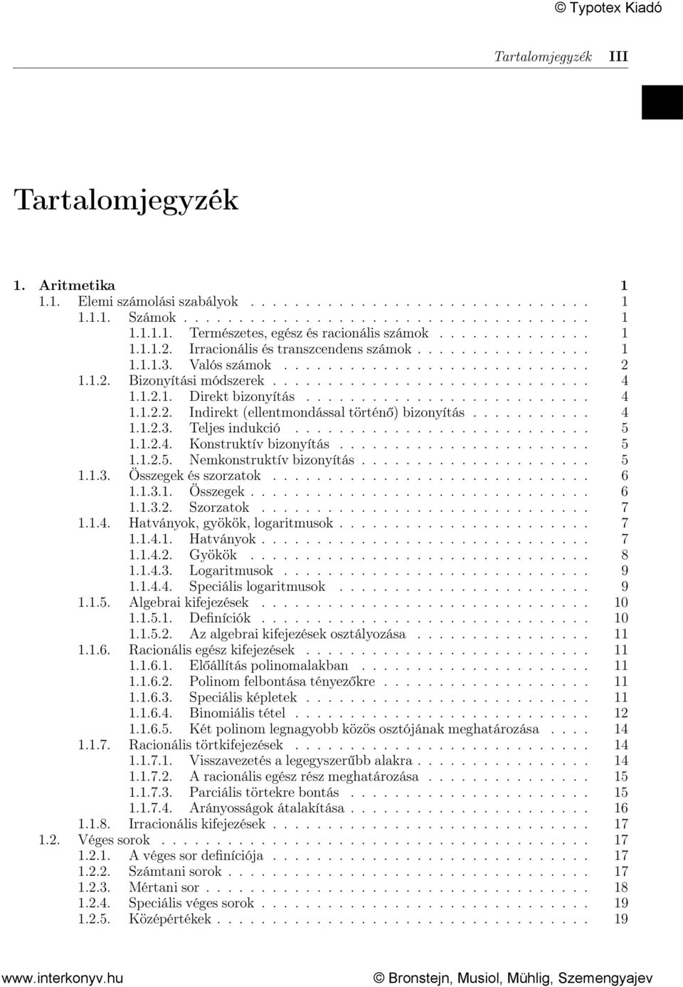 .......... 4 1.1.2.3. Teljes indukció........................... 5 1.1.2.4. Konstruktív bizonyítás....................... 5 1.1.2.5. Nemkonstruktív bizonyítás..................... 5 1.1.3. Összegek és szorzatok.