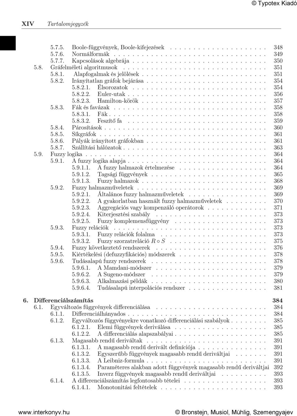 ............................. 356 5.8.2.3. Hamilton-körök........................... 357 5.8.3. Fák és favázak................................. 358 5.8.3.1. Fák.................................. 358 5.8.3.2. Feszítő fa.