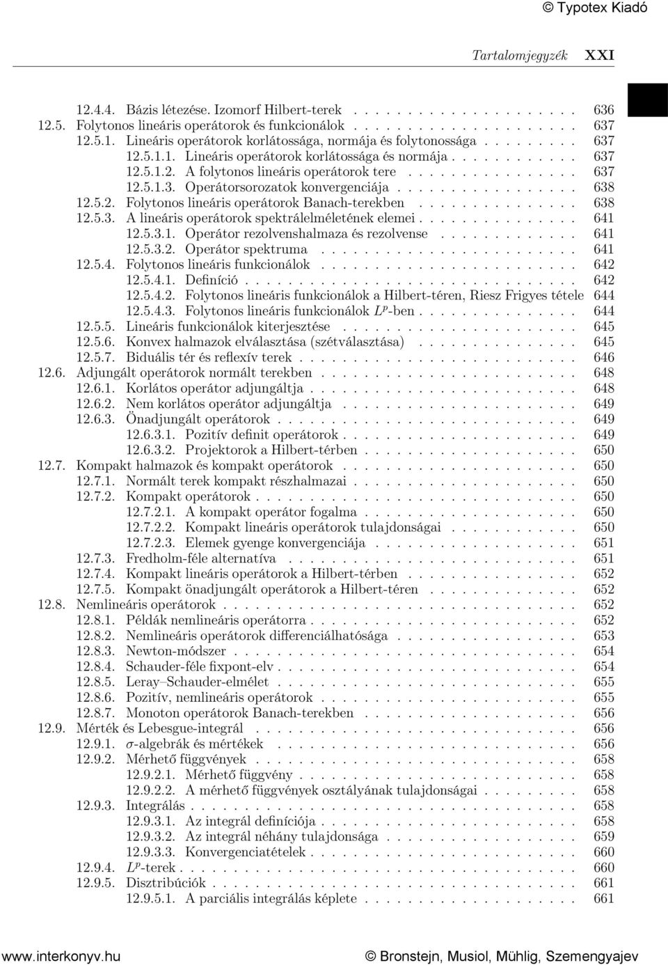 ................ 638 12.5.2. Folytonos lineáris operátorok Banach-terekben............... 638 12.5.3. A lineáris operátorok spektrálelméletének elemei............... 641 12.5.3.1. Operátor rezolvenshalmaza és rezolvense.