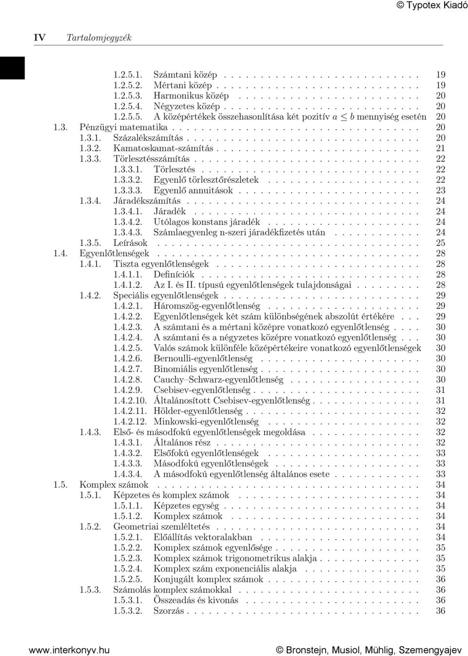 .............................. 22 1.3.3.1. Törlesztés.............................. 22 1.3.3.2. Egyenlő törlesztőrészletek..................... 22 1.3.3.3. Egyenlő annuitások......................... 23 1.