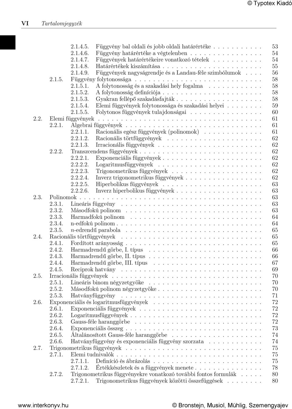 ........... 58 2.1.5.2. A folytonosság definíciója...................... 58 2.1.5.3. Gyakran fellépő szakadásfajták................... 58 2.1.5.4. Elemi függvények folytonossága és szakadási helyei.