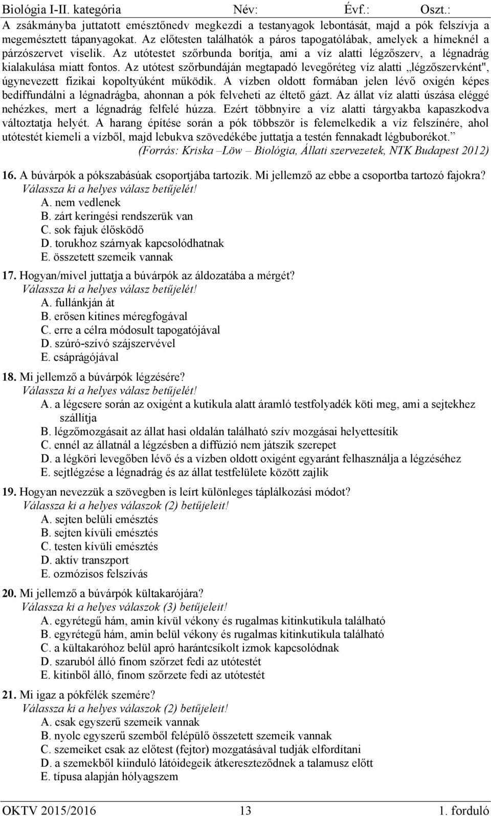 Az utótest szőrbundáján megtapadó levegőréteg víz alatti légzőszervként", úgynevezett fizikai kopoltyúként működik.