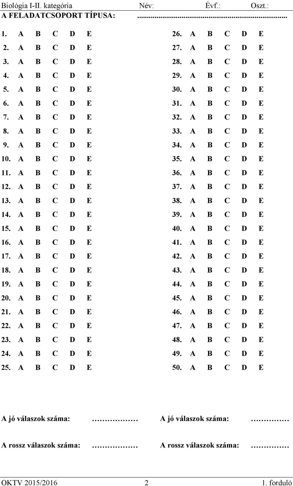 A B C D E 39. A B C D E 15. A B C D E 40. A B C D E 16. A B C D E 41. A B C D E 17. A B C D E 42. A B C D E 18. A B C D E 43. A B C D E 19. A B C D E 44. A B C D E 20. A B C D E 45. A B C D E 21.