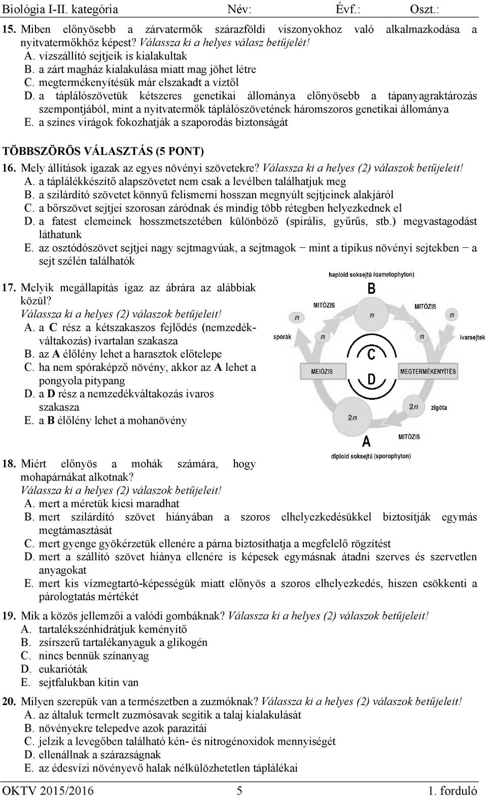 a táplálószövetük kétszeres genetikai állománya előnyösebb a tápanyagraktározás szempontjából, mint a nyitvatermők táplálószövetének háromszoros genetikai állománya E.