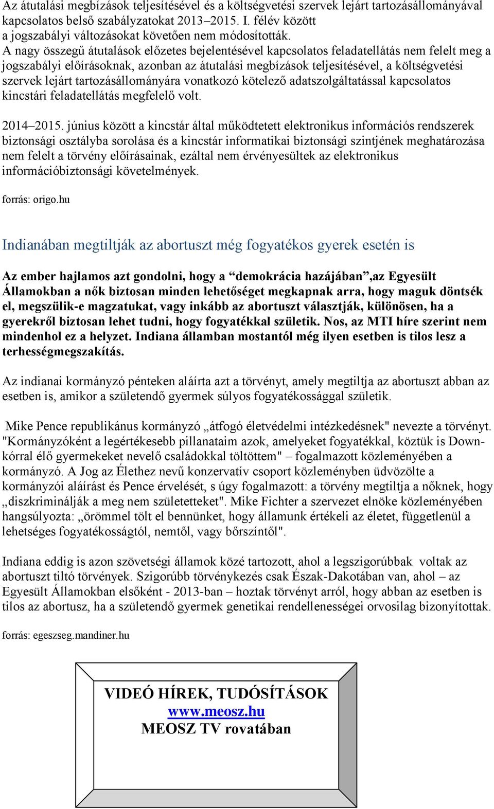 A nagy összegű átutalások előzetes bejelentésével kapcsolatos feladatellátás nem felelt meg a jogszabályi előírásoknak, azonban az átutalási megbízások teljesítésével, a költségvetési szervek lejárt