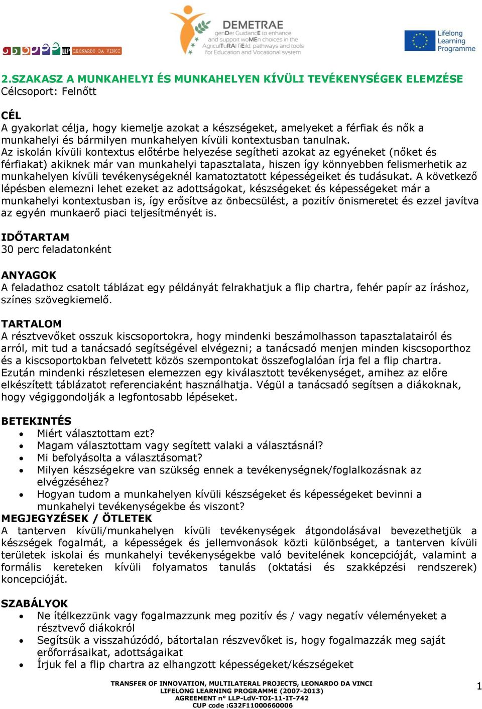 Az iskolán kívüli kontextus előtérbe helyezése segítheti azokat az egyéneket (nőket és férfiakat) akiknek már van munkahelyi tapasztalata, hiszen így könnyebben felismerhetik az munkahelyen kívüli