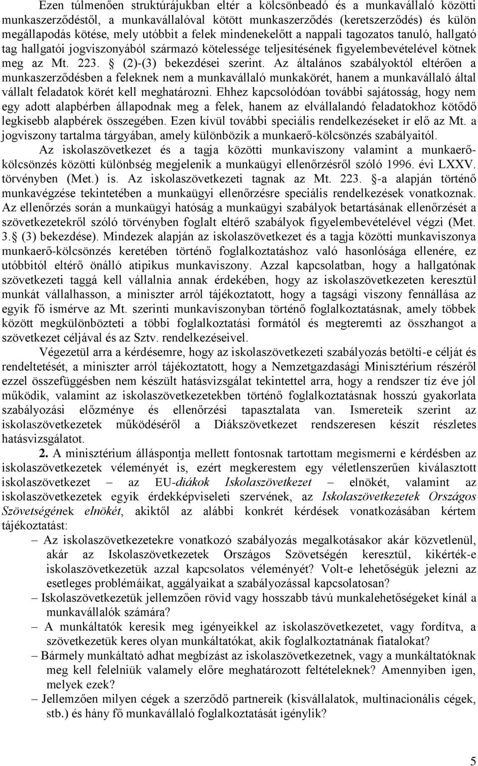 Az általános szabályoktól eltérően a munkaszerződésben a feleknek nem a munkavállaló munkakörét, hanem a munkavállaló által vállalt feladatok körét kell meghatározni.