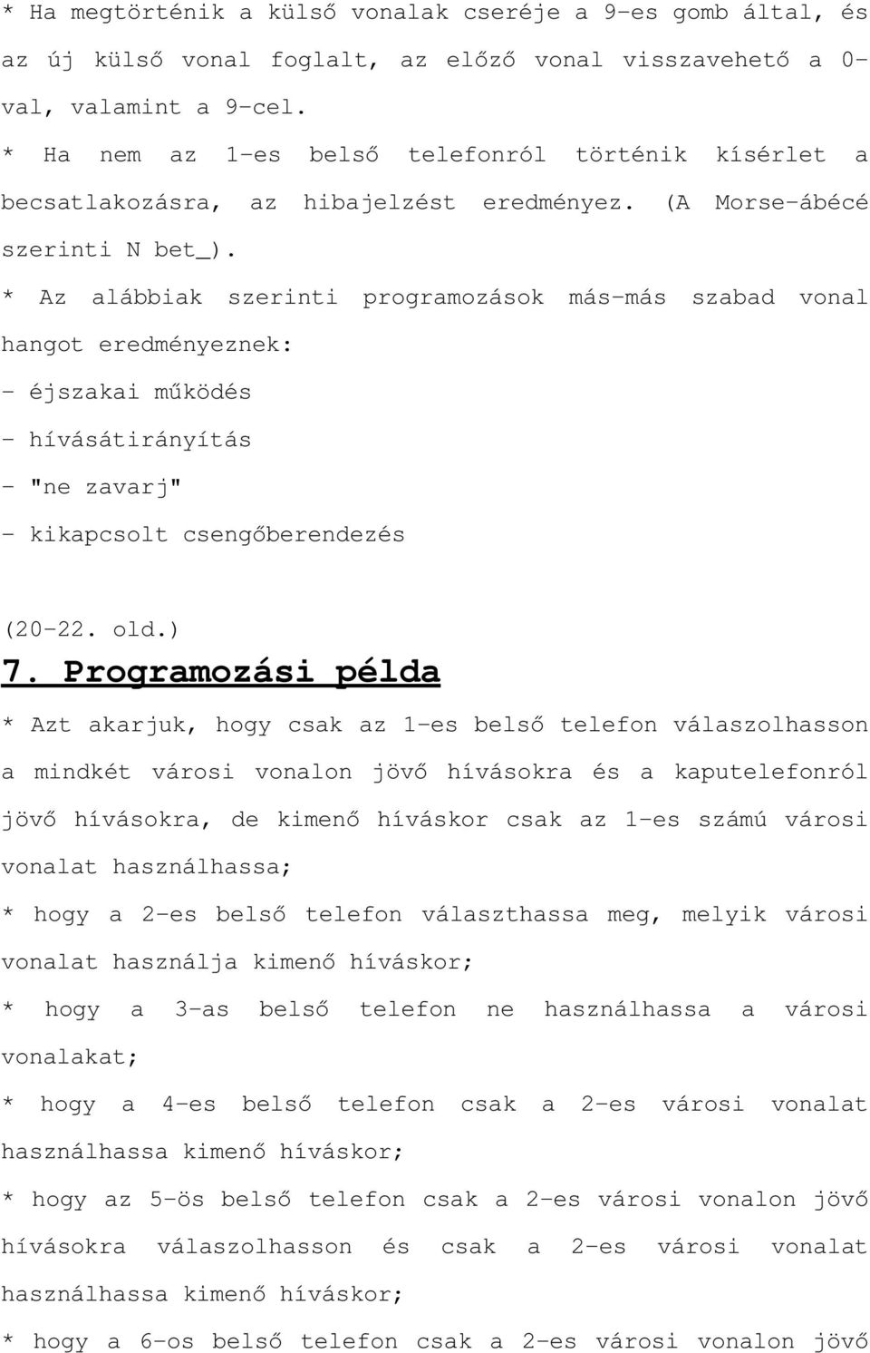 * Az alábbiak szerinti programozások más-más szabad vonal hangot eredményeznek: -pmv]dndlp&n GpV - hívásátirányítás - "ne zavarj" -NLNDSFVROWFVHQJEHUHQGH]pV (20-22. old.) 7.