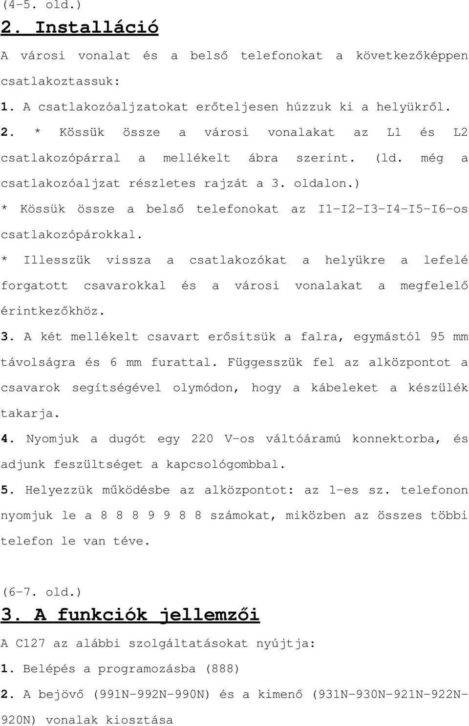 VV N VV]H D EHOV WHOHIRQRNDW D],-I2-I3-I4-I5-I6-os csatlakozópárokkal.