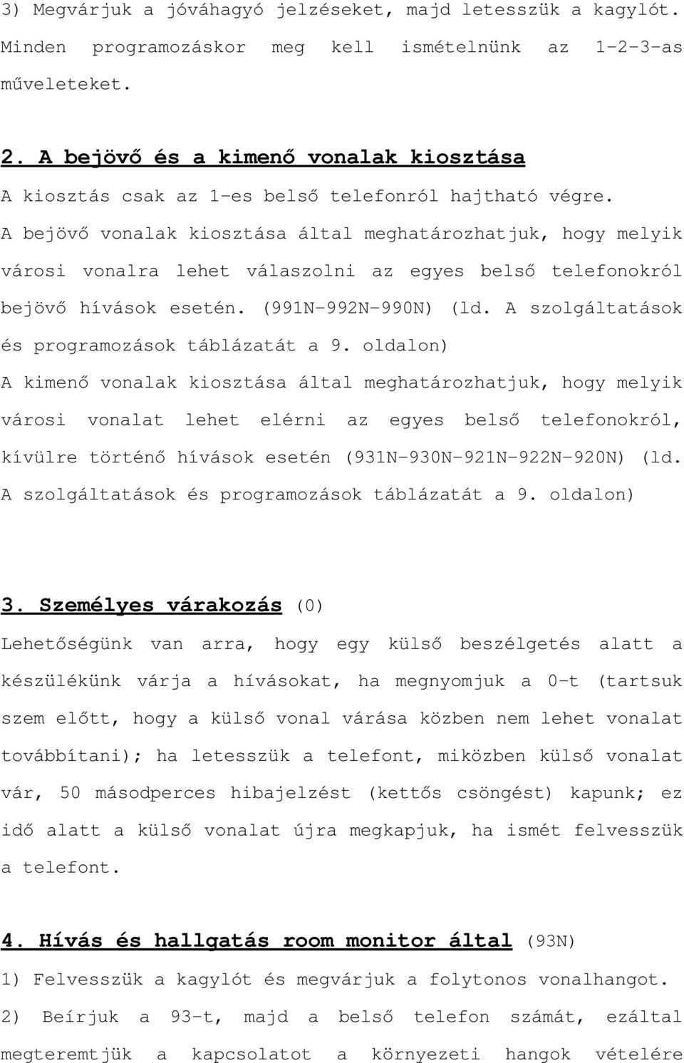 hogy melyik YiURVL YRQDOUD OHKHW YiODV]ROQL D] HJ\HV EHOV WHOHIRQRNUyO EHM YKtYiVRNHVHWpQ1-992N-990N) (ld. A szolgáltatások és programozások táblázatát a 9.