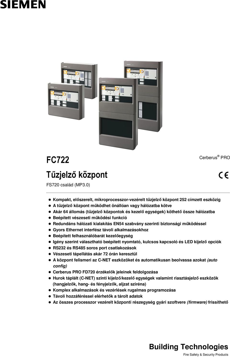 egységek) köthető össze hálózatba Beépített vészeseti működési funkció Redundáns hálózati kialakítás EN54 szabvány szerinti biztonsági működéssel Gyors Ethernet interfész távoli alkalmazásokhoz