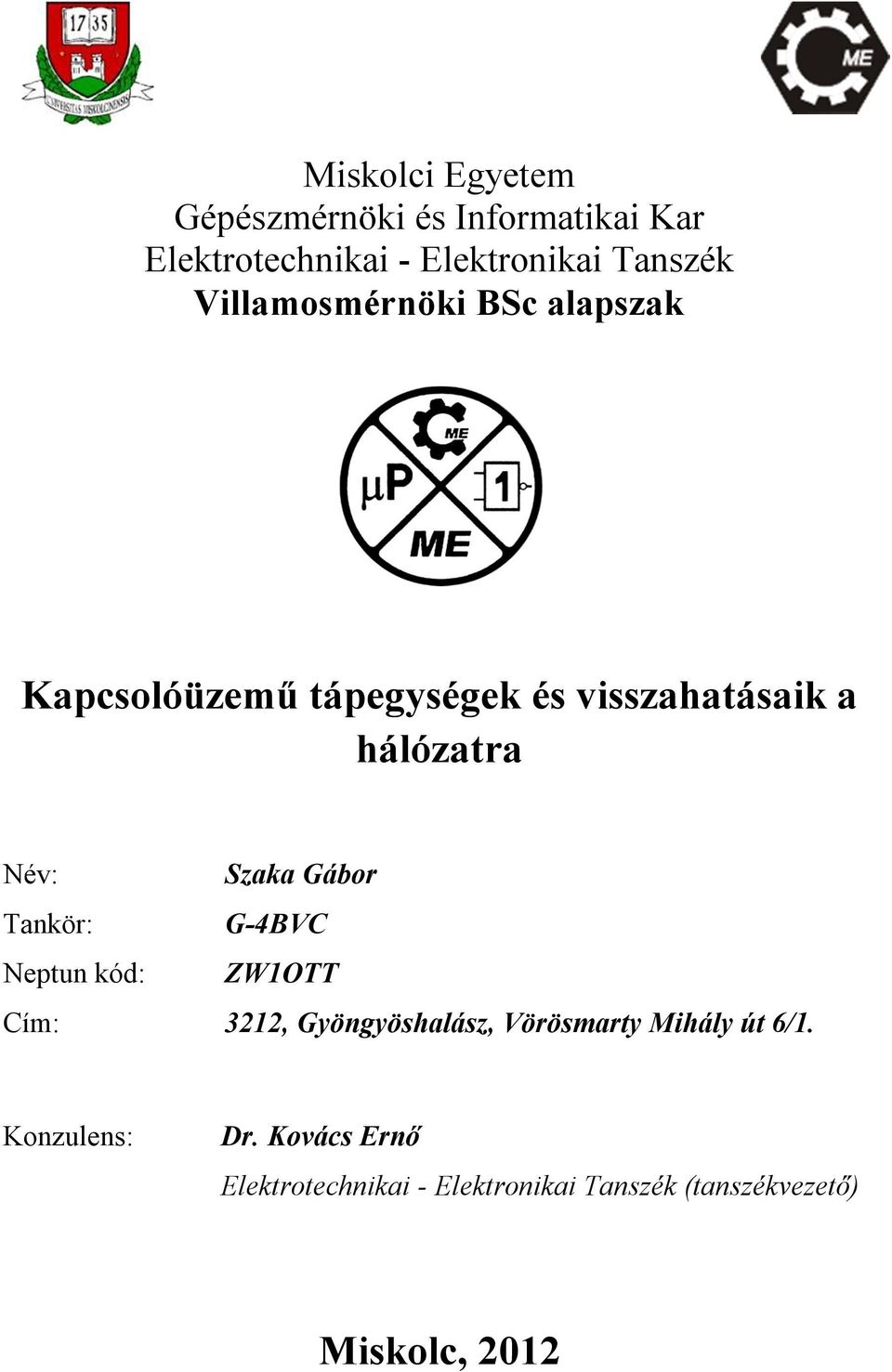 Szaka Gábor Tankör: G-4BVC Neptun kód: ZW1OTT Cím: 3212, Gyöngyöshalász, Vörösmarty Mihály út