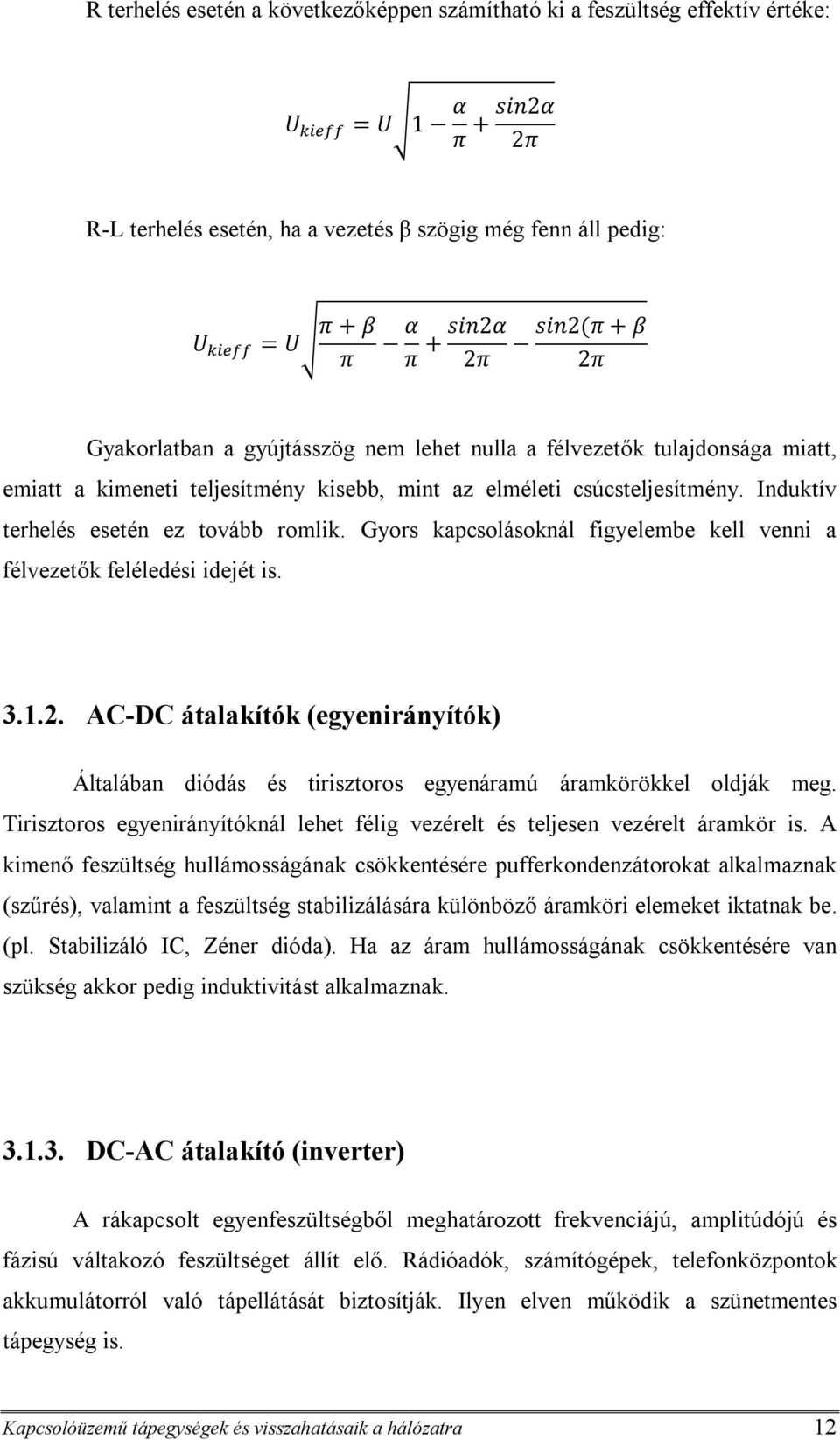 Induktív terhelés esetén ez tovább romlik. Gyors kapcsolásoknál figyelembe kell venni a félvezetők feléledési idejét is. 3.1.2.