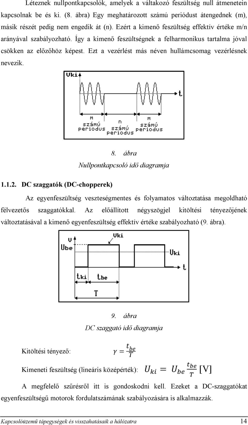 Ezt a vezérlést más néven hullámcsomag vezérlésnek nevezik. 8. ábra Nullpontkapcsoló idő diagramja 1.1.2.