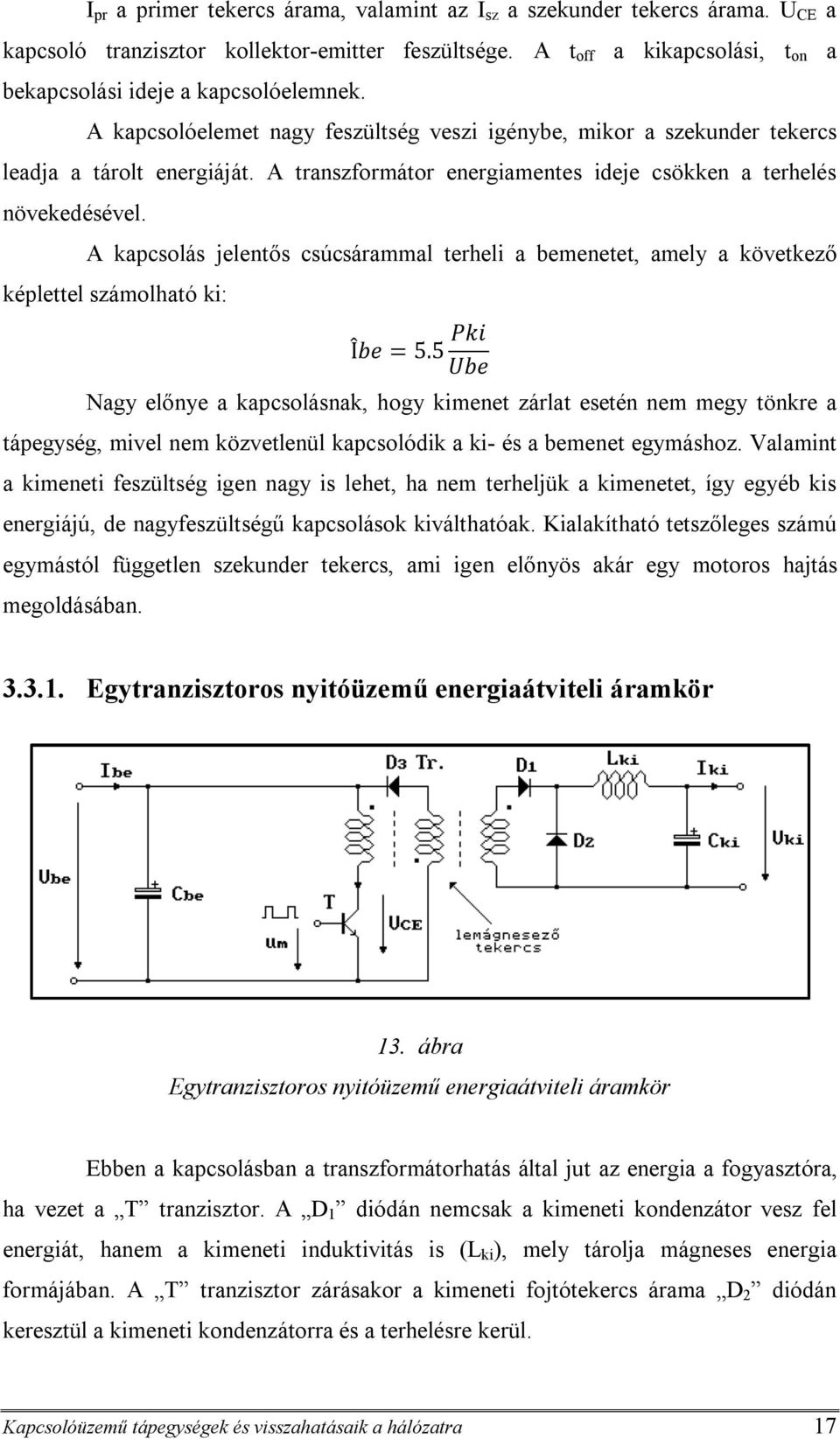 A kapcsolás jelentős csúcsárammal terheli a bemenetet, amely a következő képlettel számolható ki: Îbe = 5.