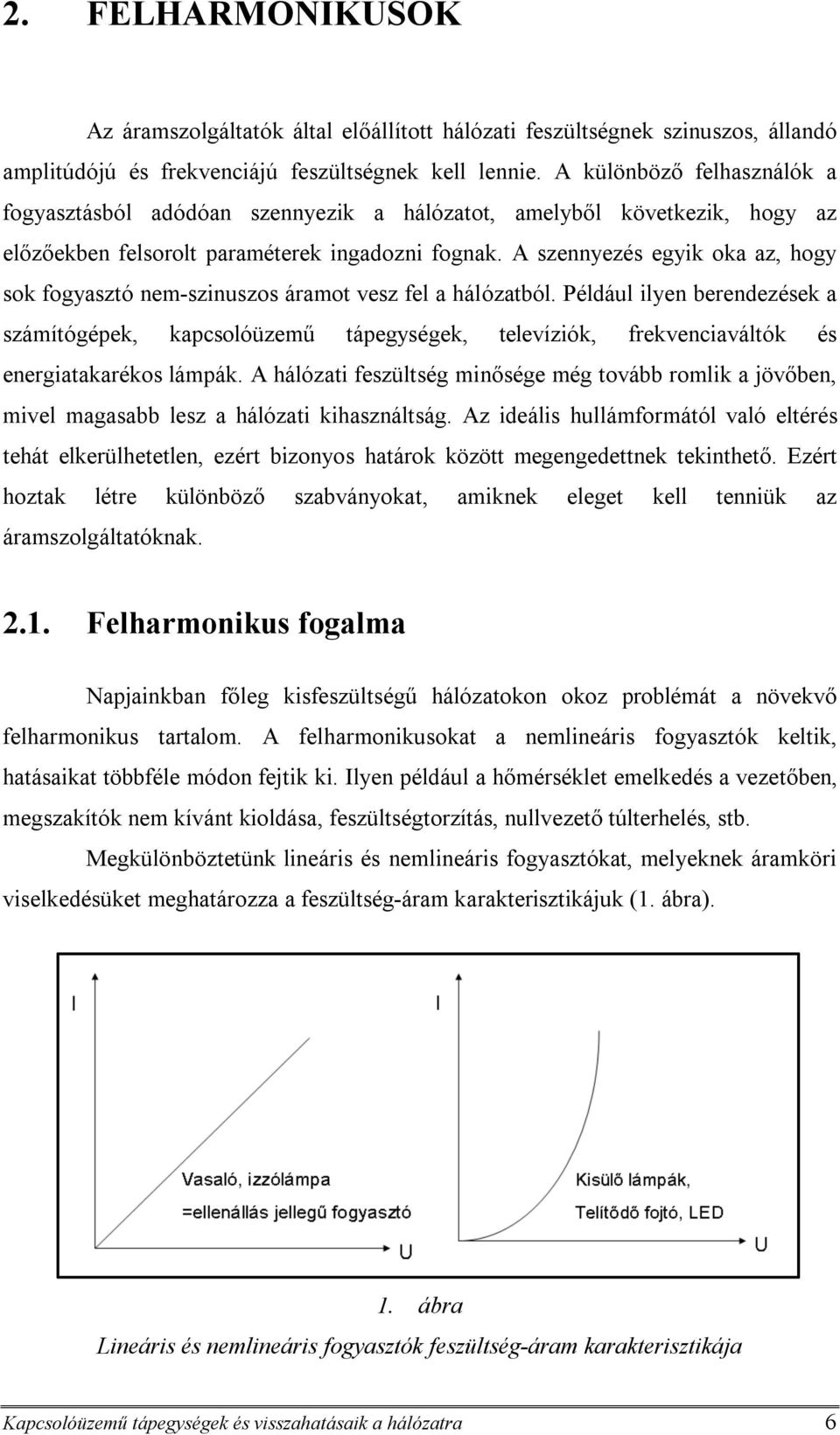 A szennyezés egyik oka az, hogy sok fogyasztó nem-szinuszos áramot vesz fel a hálózatból.