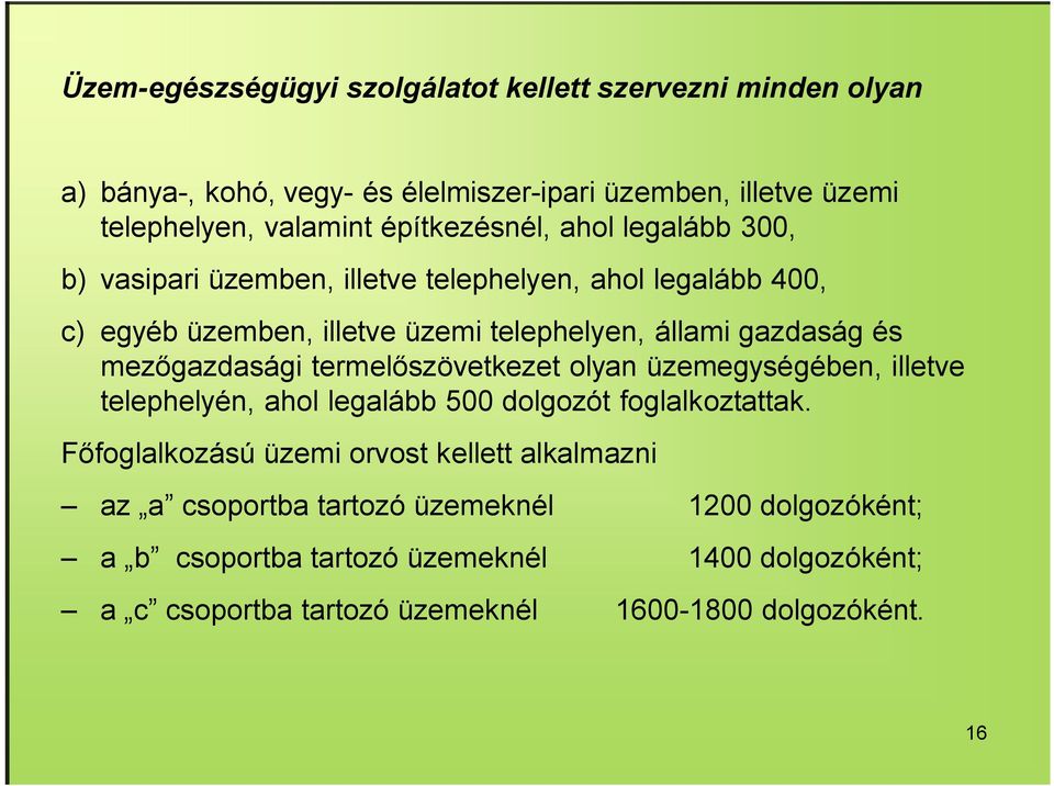 mezőgazdasági termelőszövetkezet olyan üzemegységében, illetve telephelyén, ahol legalább 500 dolgozót foglalkoztattak.