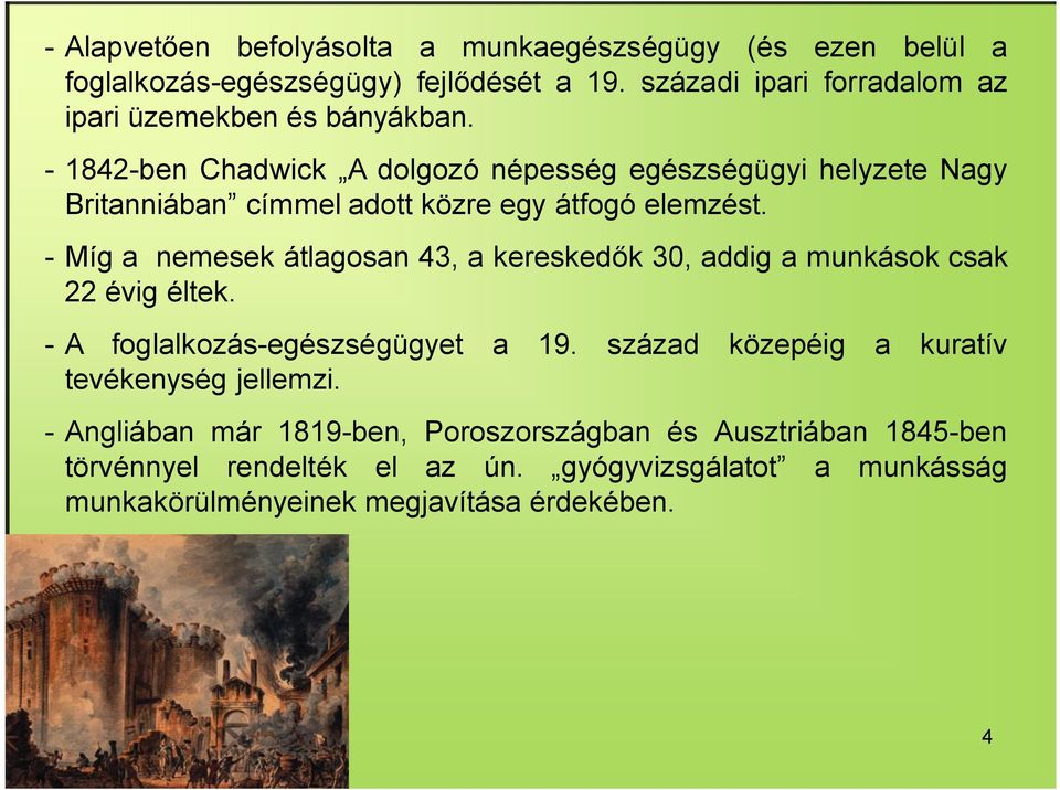 - 1842-ben Chadwick A dolgozó népesség egészségügyi helyzete Nagy Britanniában címmel adott közre egy átfogó elemzést.