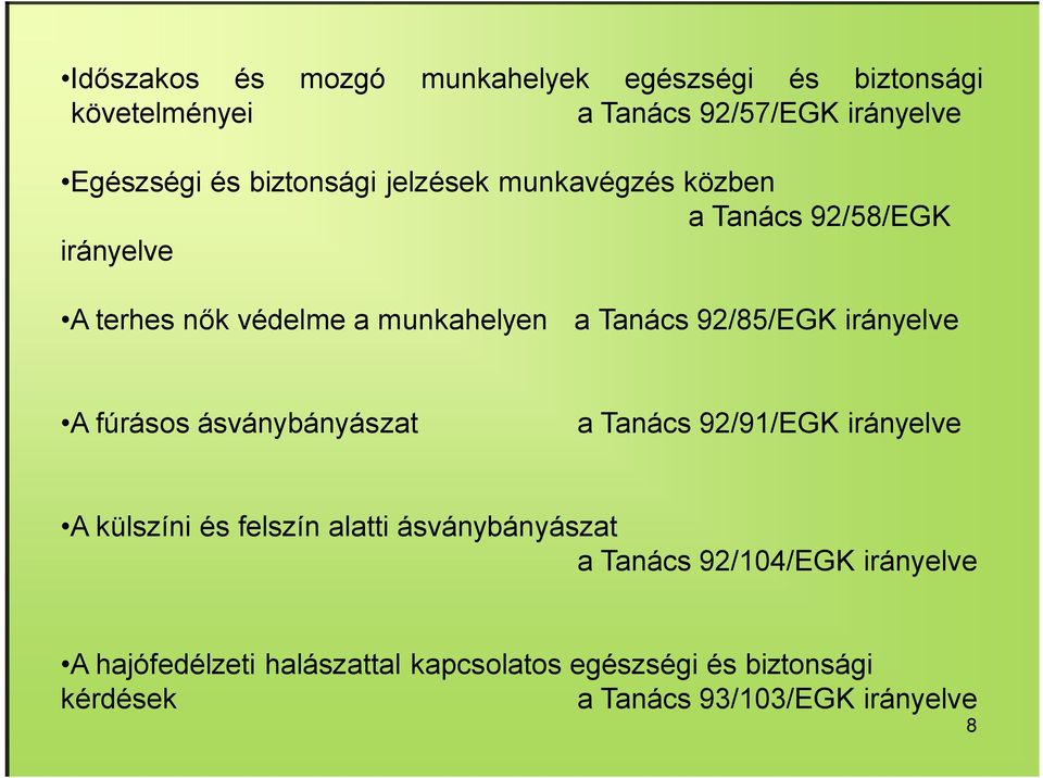 92/85/EGK irányelve A fúrásos ásványbányászat a Tanács 92/91/EGK irányelve A külszíni és felszín alatti ásványbányászat