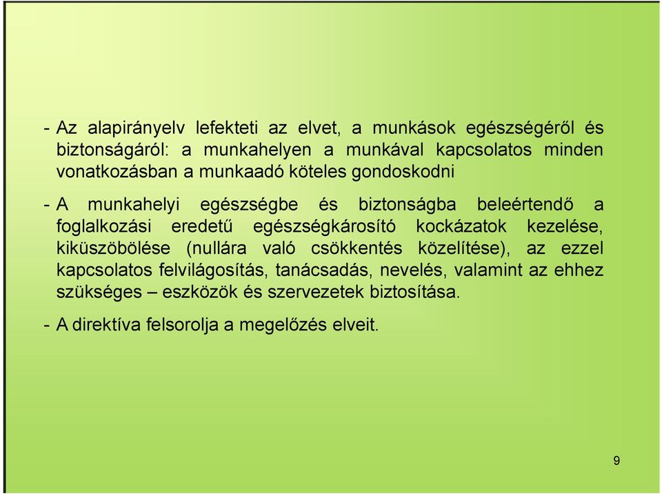 egészségkárosító kockázatok kezelése, kiküszöbölése (nullára való csökkentés közelítése), az ezzel kapcsolatos