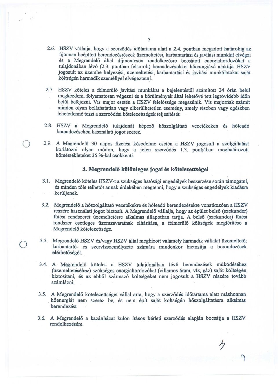 lev (2.3.pntban felsrlt) berendezesekkel henergiava alakitja. HSZV jgsult az iizembe helyezesi, uzemeltetesi, karbantartasi es javimsi munkalatkat sajat kltsegen harmadik szemellyel elvegeztetni. 2.7.