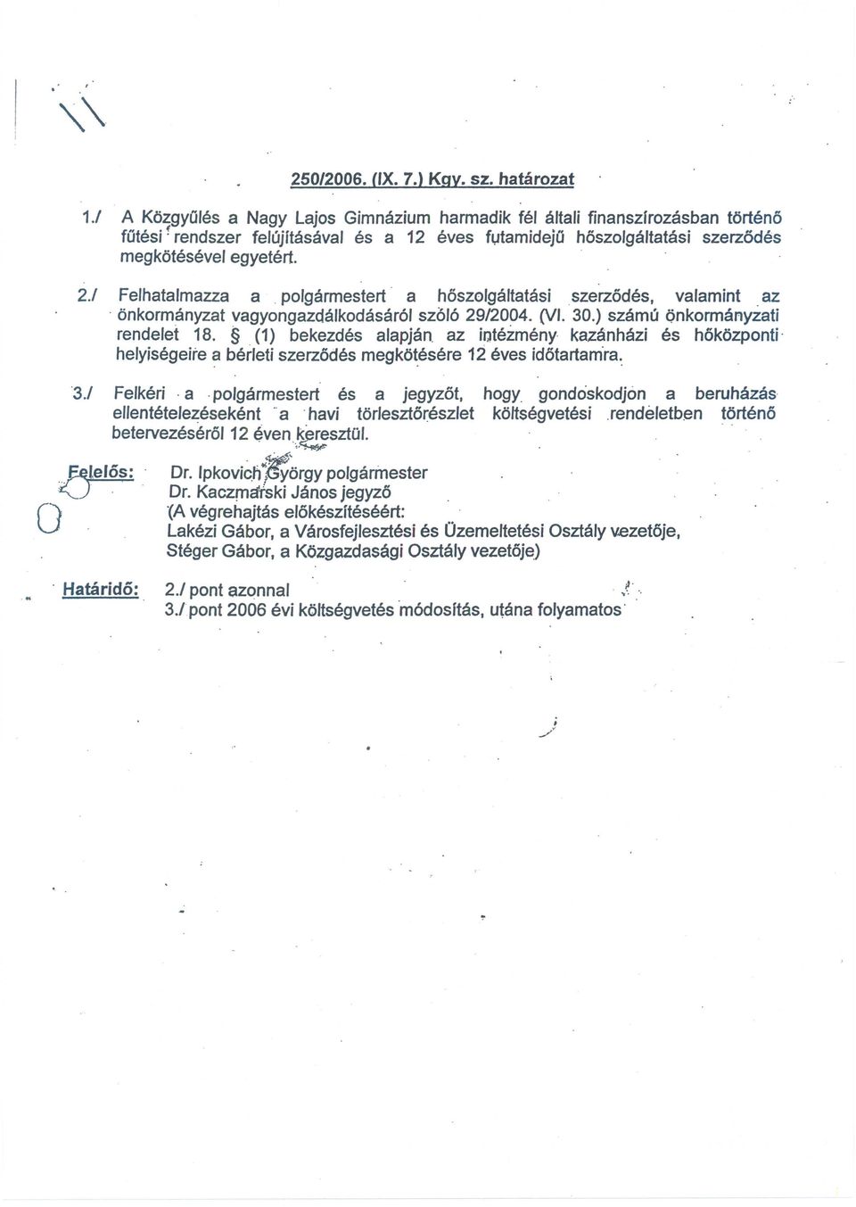 (VI. 30.) szamu nkrmanyzati rendelet 18. (1) bekezdes alapjan az iatezmeny kazanhazi es hkzpnti' helyisegeite ~ berleti szerzdes megk~esere 12 eves idtartam'ra~ '3.1 Felkeri a.