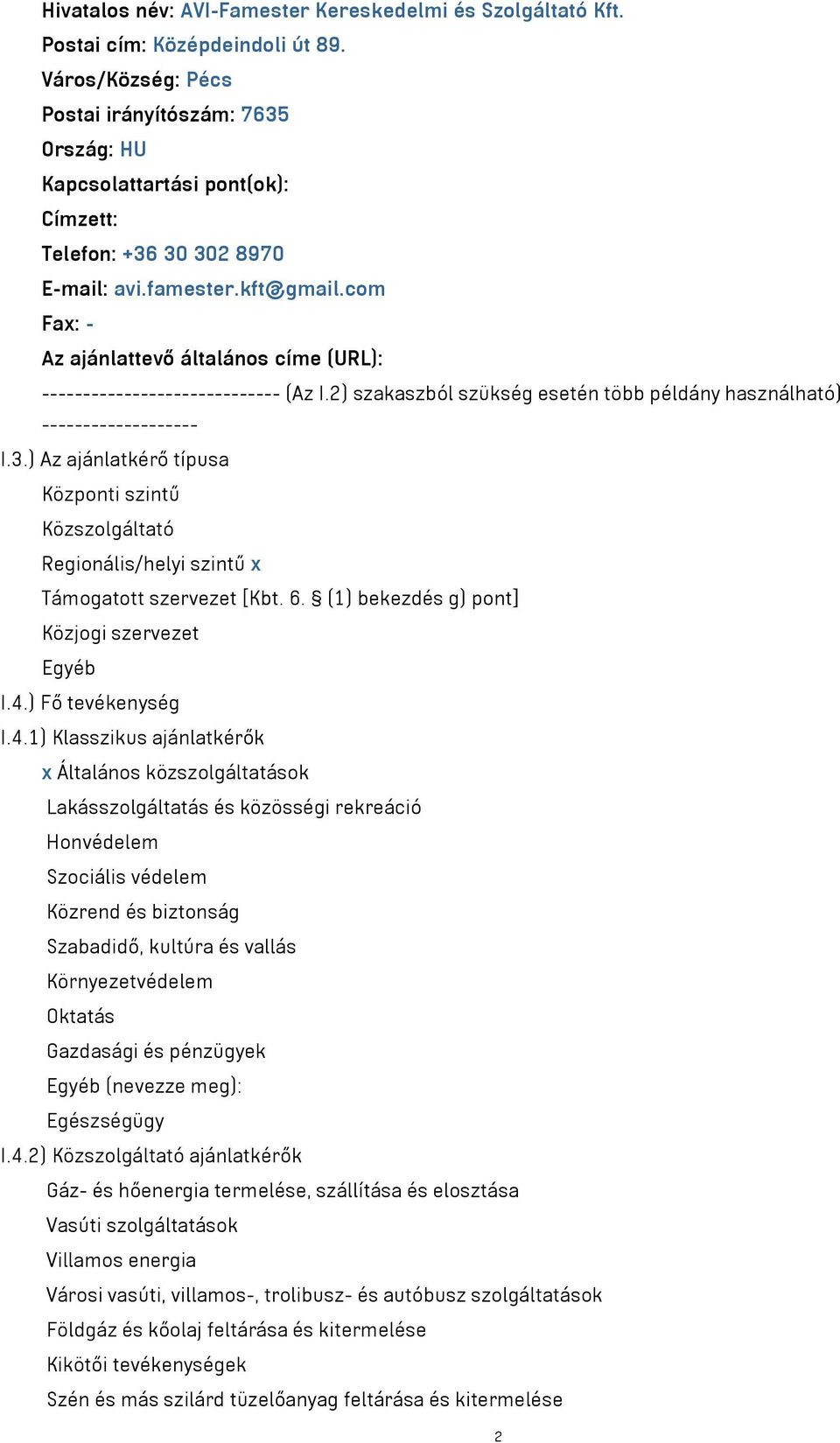 com Fax: - Az ajánlattevő általános címe (URL): ----------------------------- (Az I.2) szakaszból szükség esetén több példány használható) ------------------- I.3.