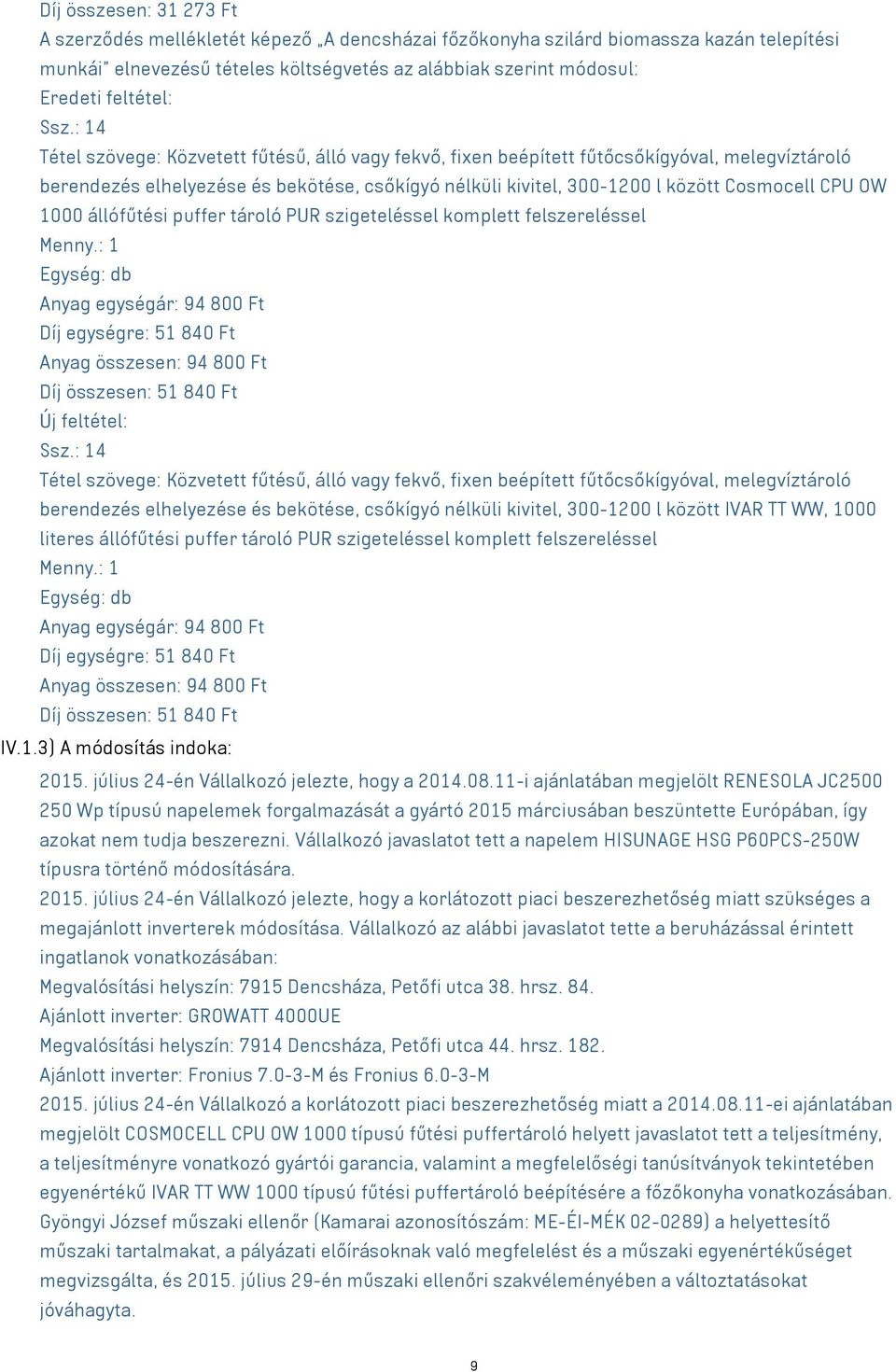 CPU OW 1000 állófűtési puffer tároló PUR szigeteléssel komplett felszereléssel Anyag egységár: 94 800 Ft Díj egységre: 51 840 Ft Anyag összesen: 94 800 Ft Díj összesen: 51 840 Ft Új feltétel: Ssz.