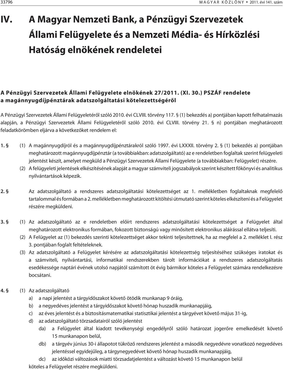 ) PSZÁF rendelete a magánnyugdíjpénztárak adatszolgáltatási kötelezettségérõl A Pénzügyi Szervezetek Állami Felügyeletérõl szóló 2010. évi CLVIII. törvény 117.