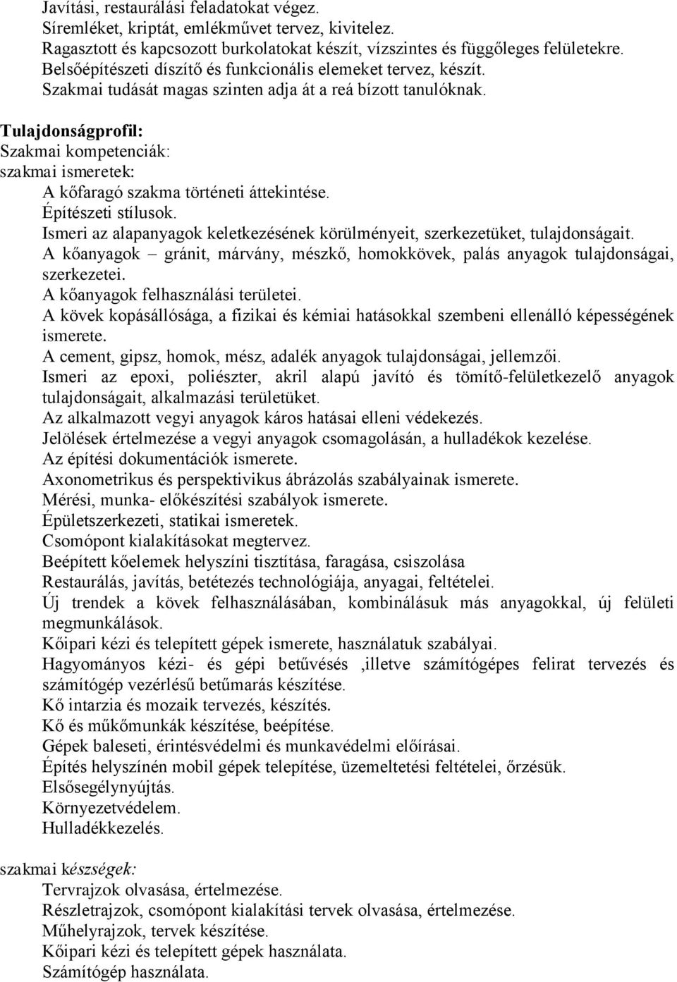 Tulajdonságprofil: Szakmai kompetenciák: szakmai ismeretek: A kőfaragó szakma történeti áttekintése. Építészeti stílusok.