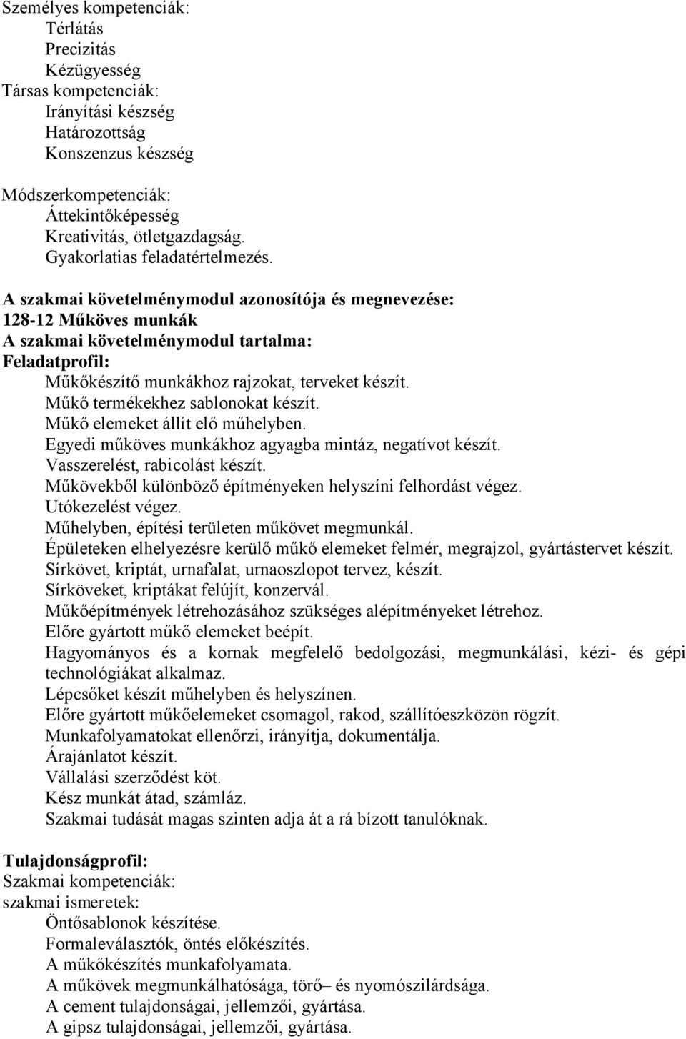 A szakmai követelménymodul azonosítója és megnevezése: 128-12 Műköves munkák A szakmai követelménymodul tartalma: Feladatprofil: Műkőkészítő munkákhoz rajzokat, terveket készít.