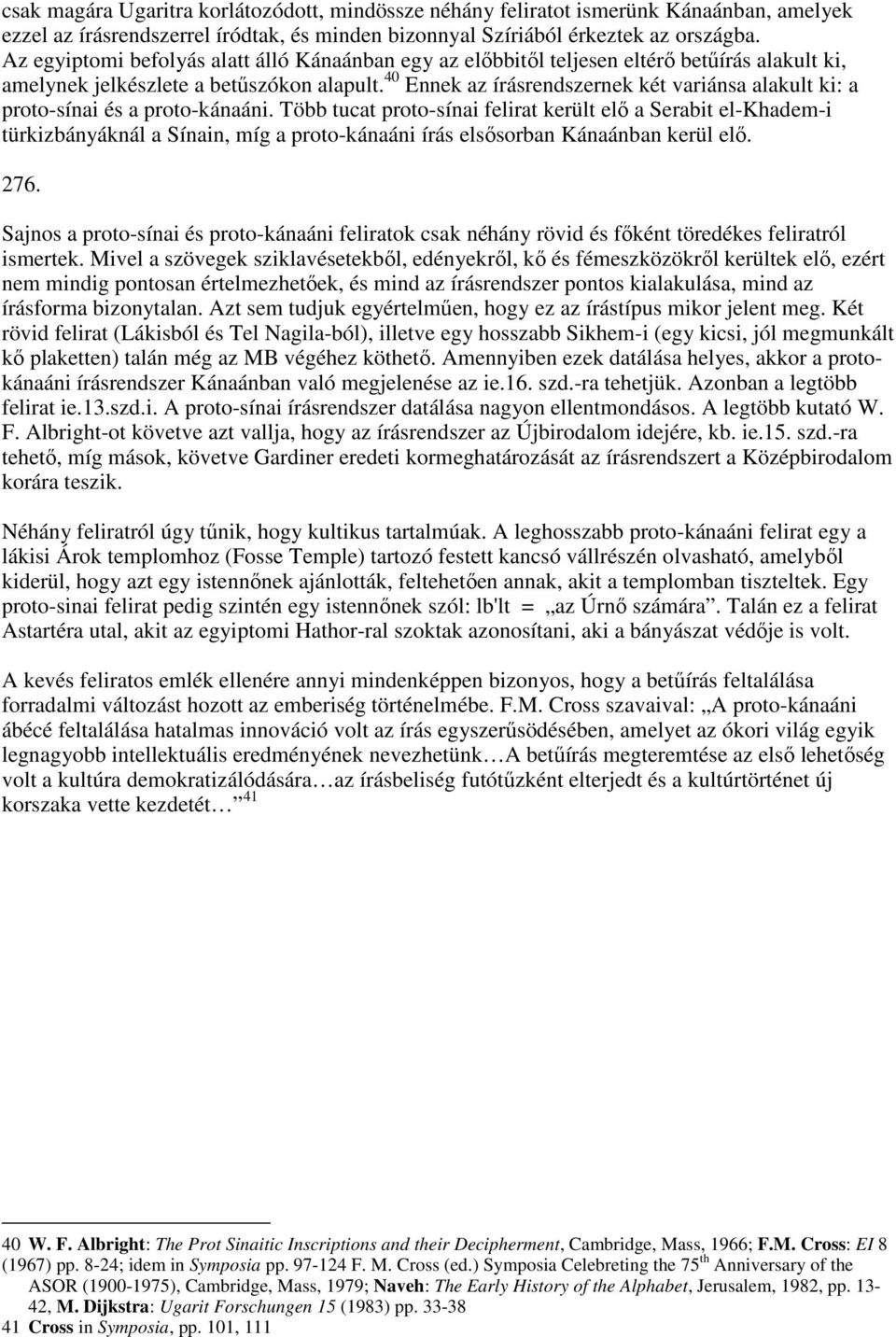 40 Ennek az írásrendszernek két variánsa alakult ki: a proto-sínai és a proto-kánaáni.