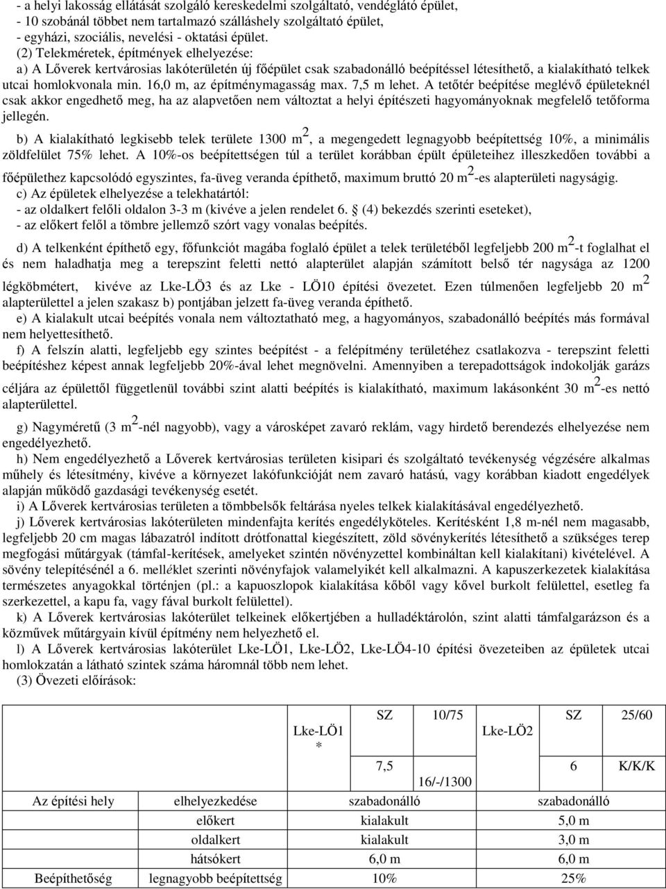 16,0 m, az építménymagasság max. 7,5 m lehet.