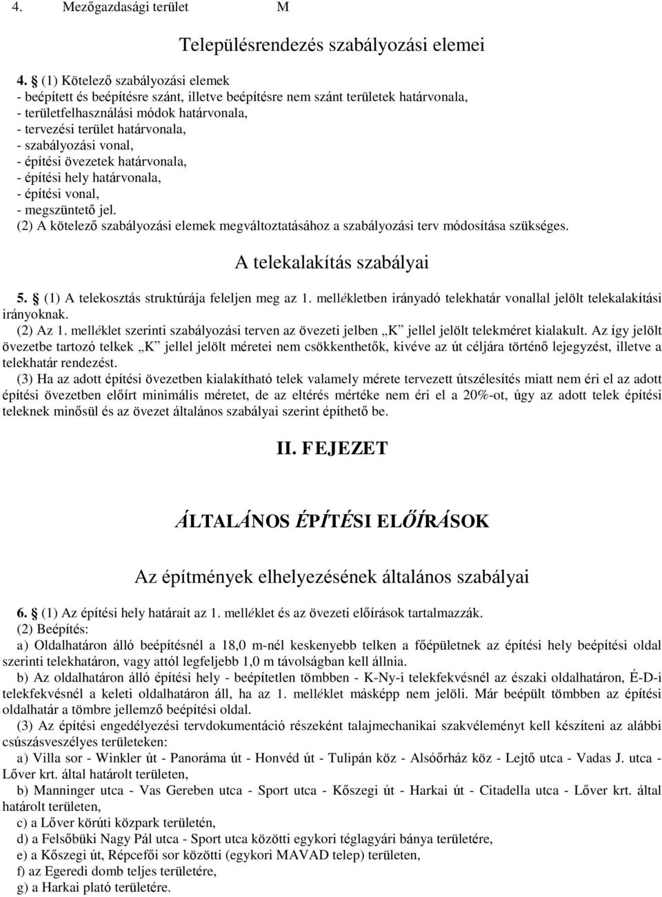 szabályozási vonal, - építési övezetek határvonala, - építési hely határvonala, - építési vonal, - megszüntető jel.