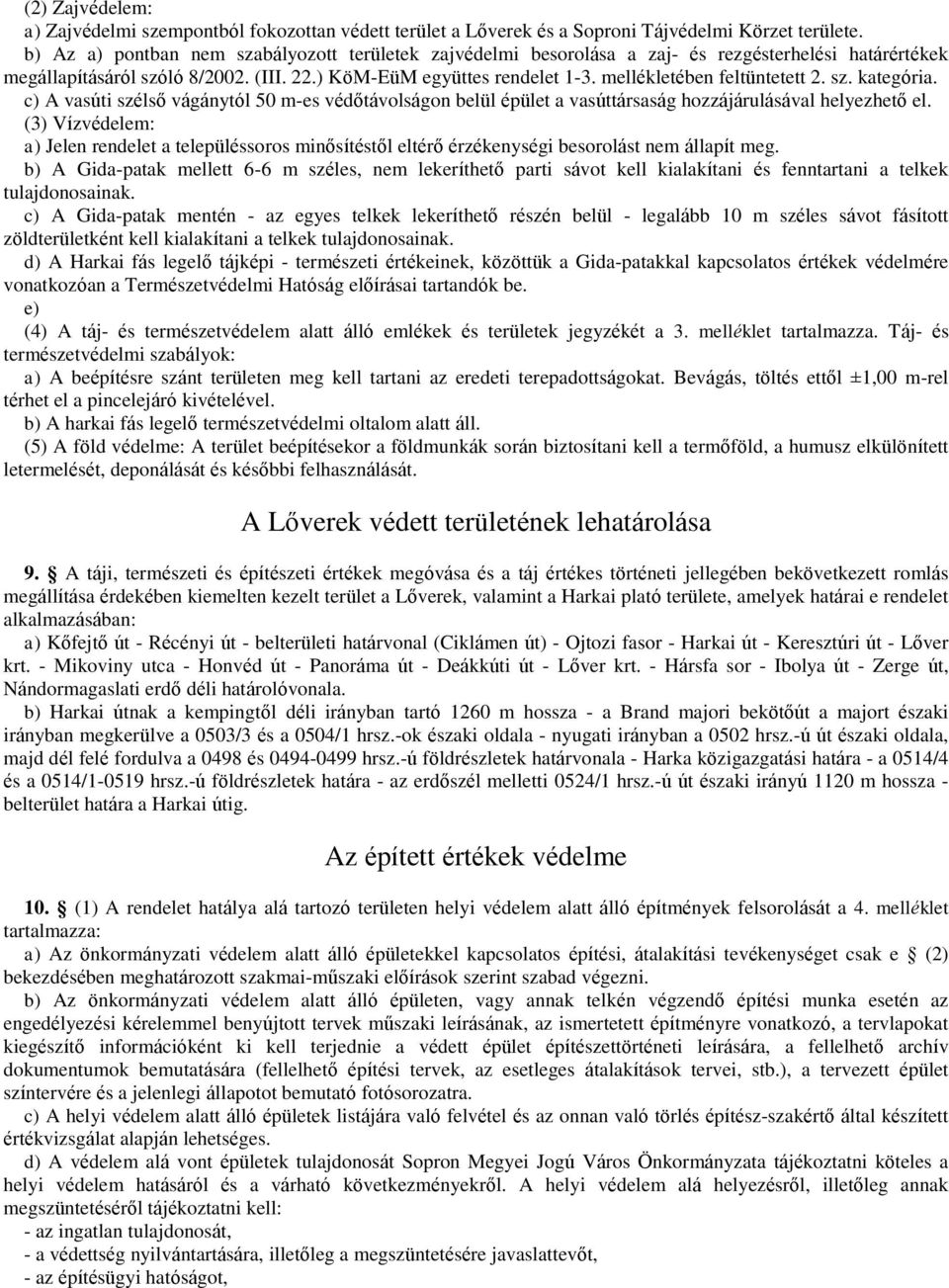 mellékletében feltüntetett 2. sz. kategória. c) A vasúti szélső vágánytól 50 m-es védőtávolságon belül épület a vasúttársaság hozzájárulásával helyezhető el.