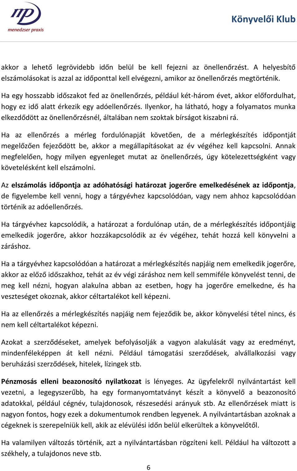 Ilyenkor, ha látható, hogy a folyamatos munka elkezdődött az önellenőrzésnél, általában nem szoktak bírságot kiszabni rá.