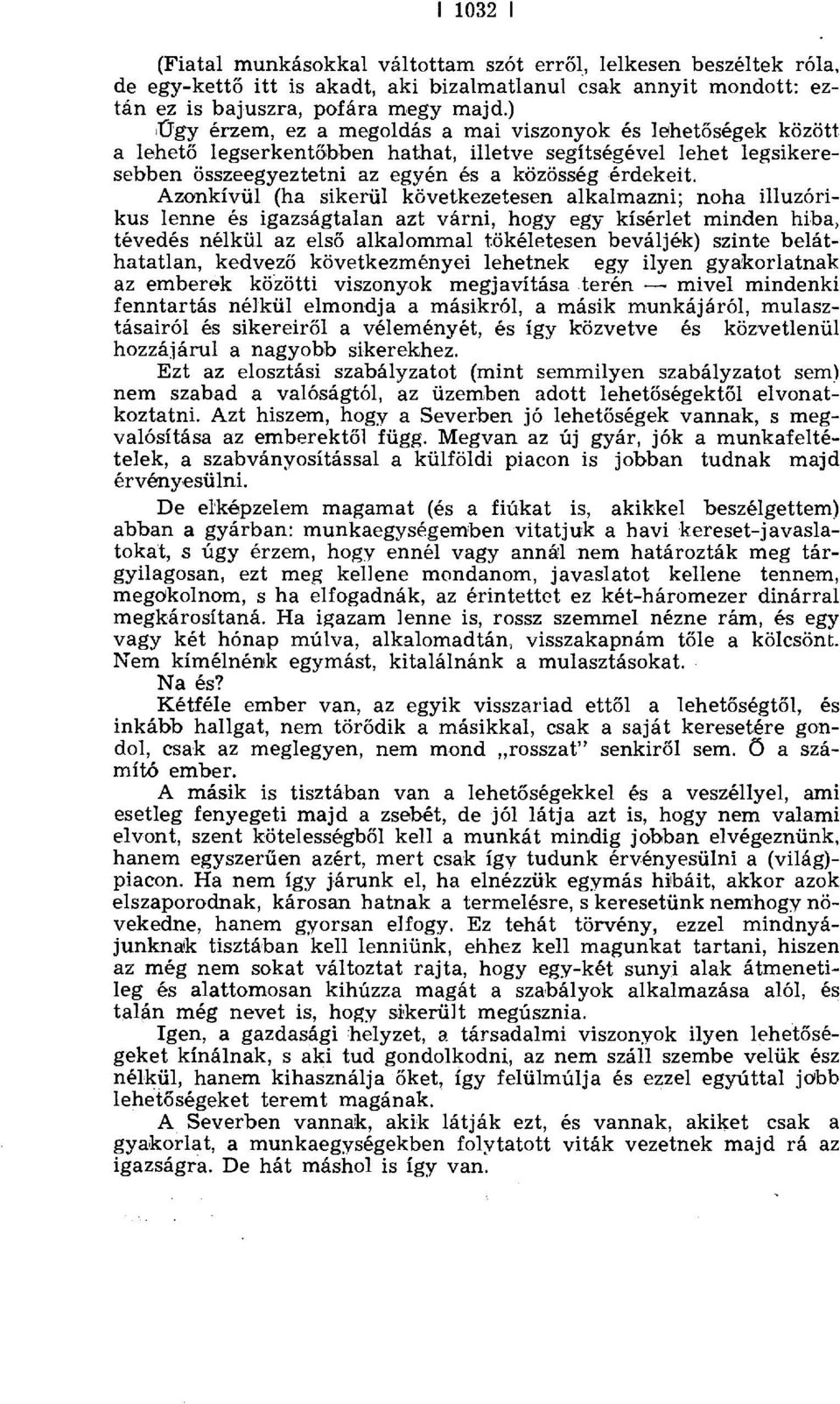 Azonkívül (ha sikerül következetesen alkalmazni; noha illuzórikus lenne és igazságtalan azt várni, hogy egy kísérlet minden hiba, tévedés nélkül az els ő alkalommal tökéletesen beváljék) szinte