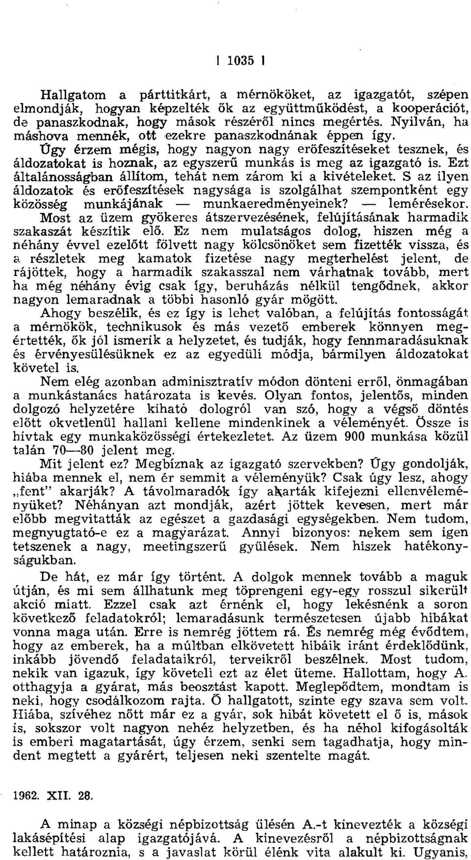 Ezt általánosságban állítom, tehát nem zárom ki a kivételeket. S az ilyen áldozatok és erőfeszítések nagysága is szolgálhat szempontkent egy közösség munkájának munkaeredményeinek? -- lemérésekor.