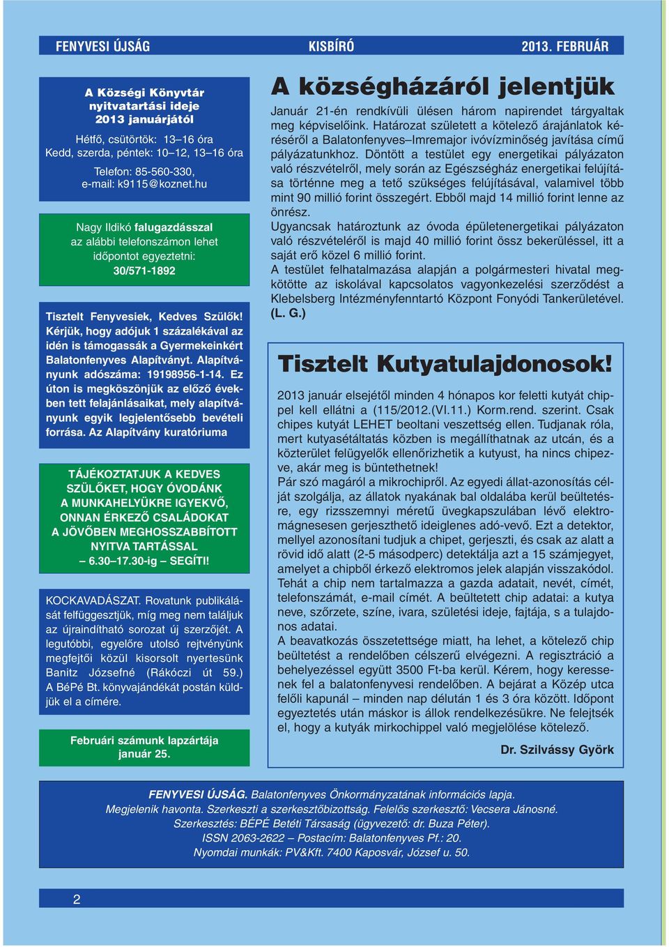 hu Nagy Ildikó falugazdásszal az alábbi telefonszámon lehet idôpontot egyeztetni: 30/571-1892 Tisztelt Fenyvesiek, Kedves Szülôk!