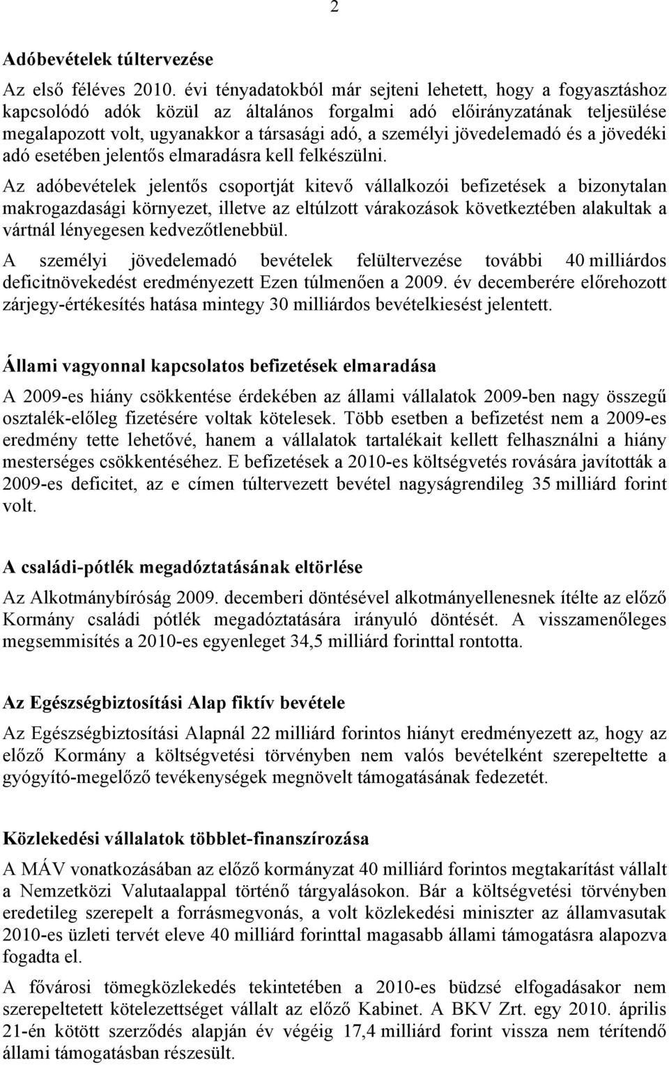 jövedelemadó és a jövedéki adó esetében jelentős elmaradásra kell felkészülni.