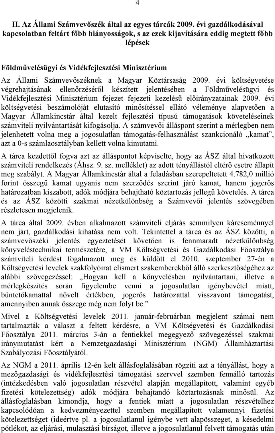 Köztársaság 2009. évi költségvetése végrehajtásának ellenőrzéséről készített jelentésében a Földművelésügyi és Vidékfejlesztési Minisztérium fejezet fejezeti kezelésű előirányzatainak 2009.