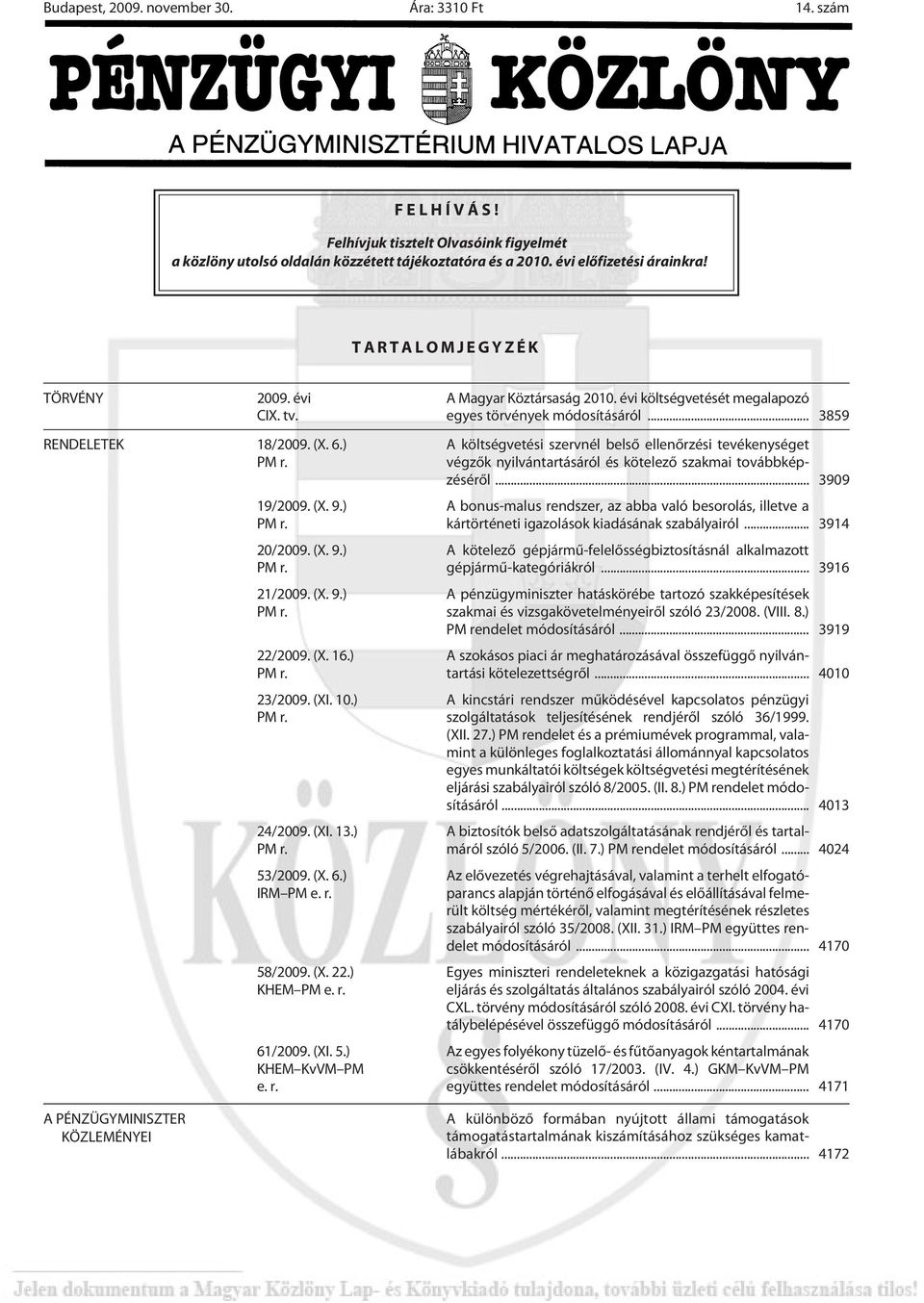 (XI. 10.) PM r. 24/2009. (XI. 13.) PM r. 53/2009. (X. 6.) IRM PM e. r. 58/2009. (X. 22.) KHEM PM e. r. 61/2009. (XI. 5.) KHEM KvVM PM e. r. A Magyar Köztársaság 2010.