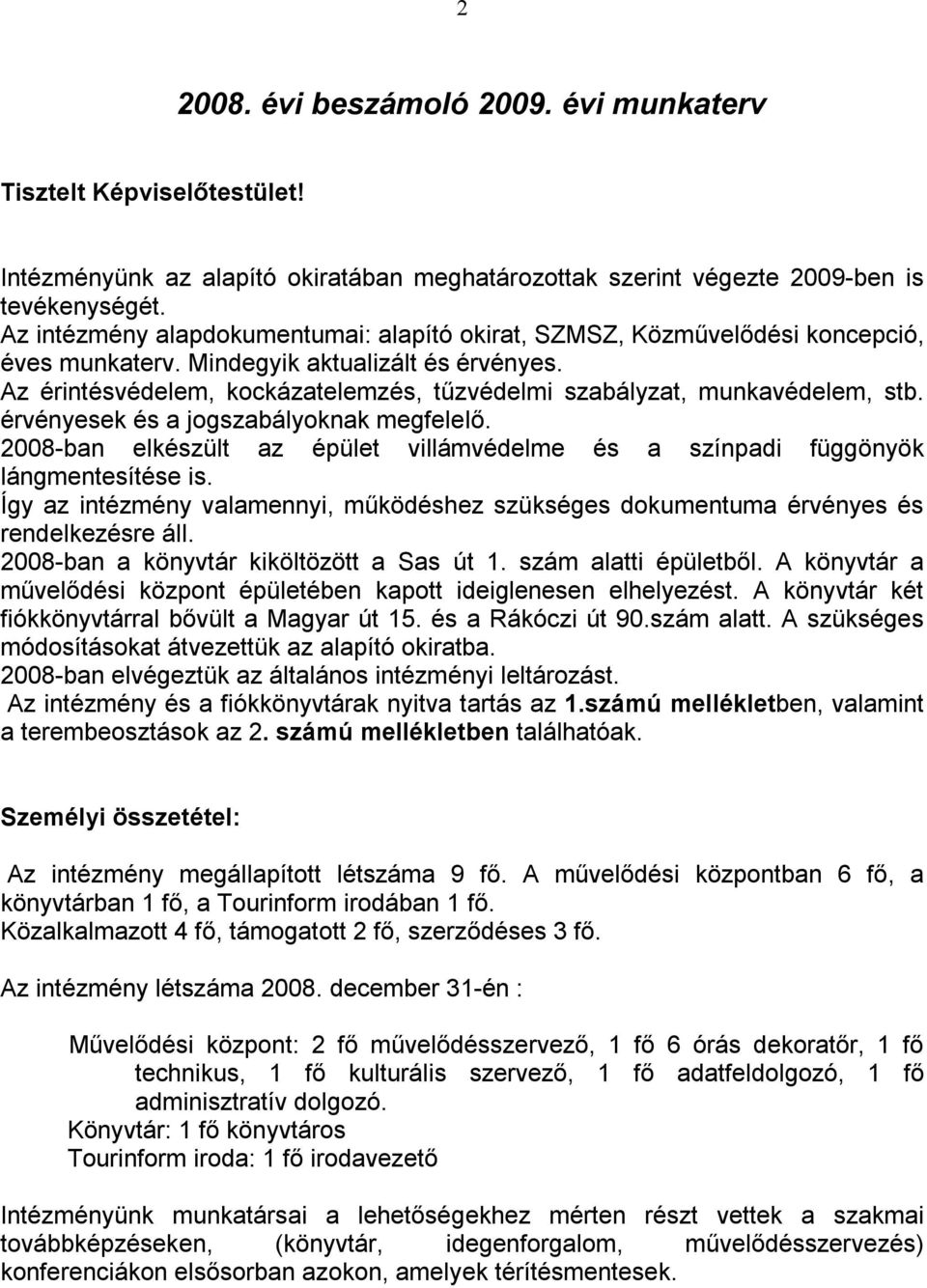 Az érintésvédelem, kockázatelemzés, tűzvédelmi szabályzat, munkavédelem, stb. érvényesek és a jogszabályoknak megfelelő.