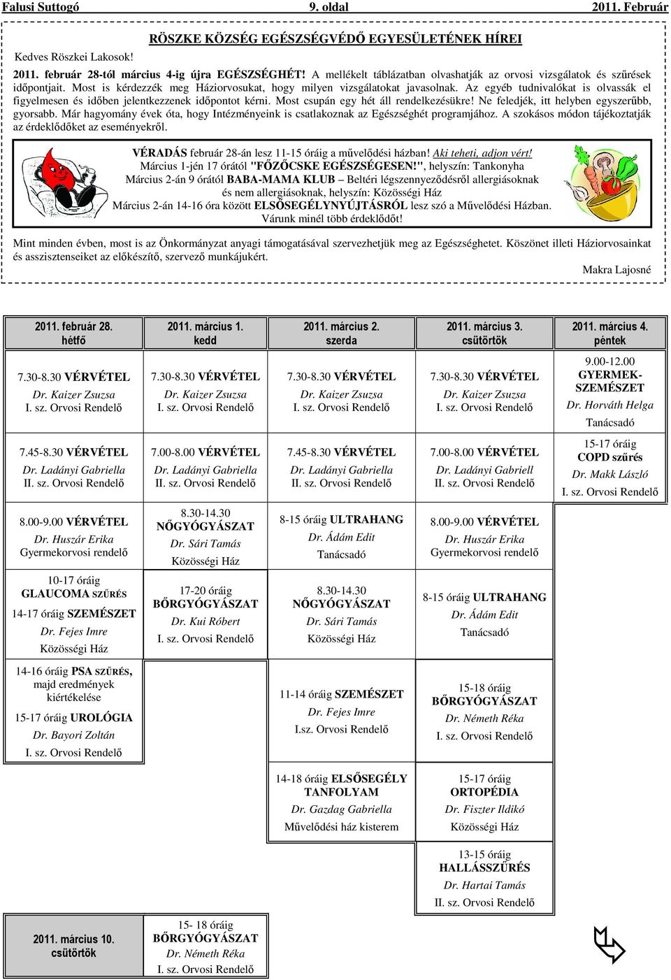 Az egyéb tudnivalókat is olvassák el figyelmesen és idıben jelentkezzenek idıpontot kérni. Most csupán egy hét áll rendelkezésükre! Ne feledjék, itt helyben egyszerőbb, gyorsabb.