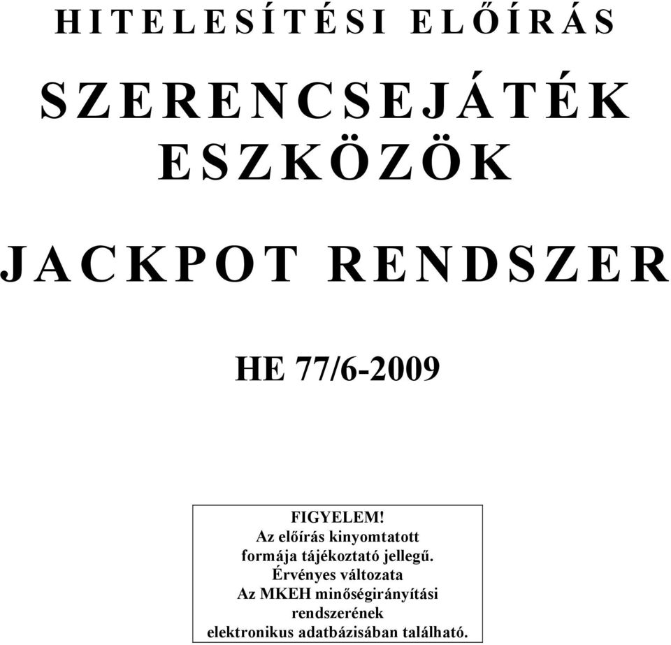 Az előírás kinyomtatott formája tájékoztató jellegű.