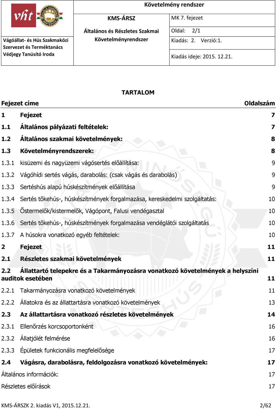 3.5 Őstermelők/kistermelők, Vágópont, Falusi vendégasztal 10 1.3.6 Sertés tőkehús-, húskészítmények forgalmazása vendéglátói szolgáltatás 10 1.3.7 A húsokra vonatkozó egyéb feltételek: 10 2 Fejezet 11 2.