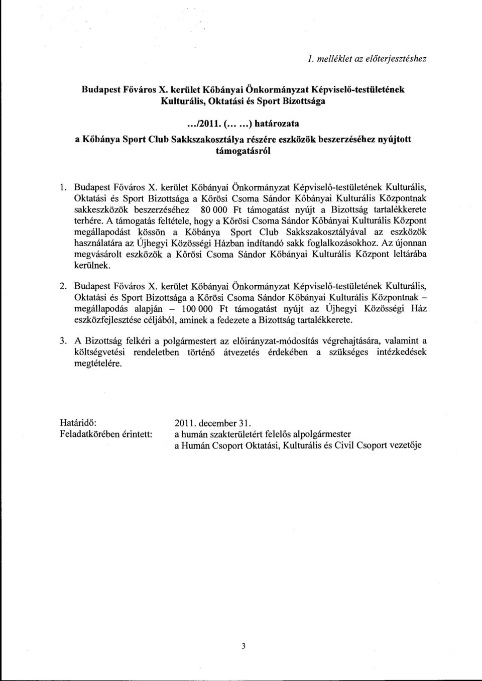 kerület Kőbányai Önkormányzat Képviselő-testületének Kulturális, Oktatási és Sport Bizottsága a Körösi Csoma Sándor Kőbányai Kulturális Központnak sakkeszközök beszerzéséhez 80 OOO Ft támogatást