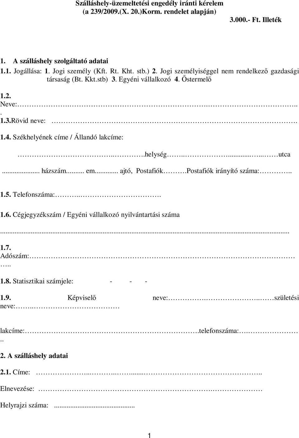 ..helység........ utca... házszám... em... ajtó, Postafiók.Postafiók irányító száma:...5. Telefonszáma:....6. Cégjegyzékszám / Egyéni vállalkozó nyilvántartási száma....7.